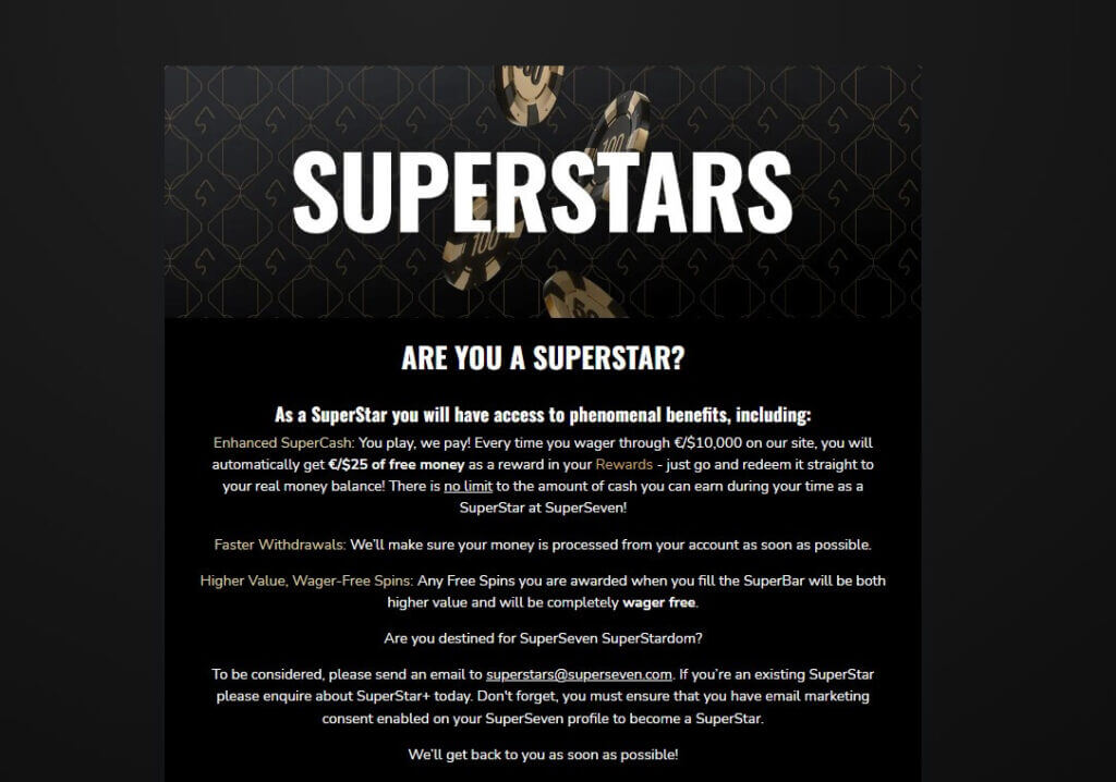 Instead of advancing through different tiers, you can directly email <strong></strong> to become a part of the program. If you qualify, you'll immediately attain SuperStar status, granting you access to various perks such as expedited withdrawals and more. Look at the benefits table for additional details.