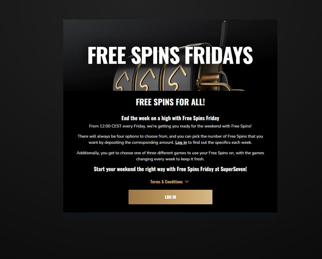 Every Friday, SuperSeven grants free spins to players from 12:00 – 23:59 CEST. You can choose from <strong>four different types of free spins</strong> , simply by depositing the required amount.