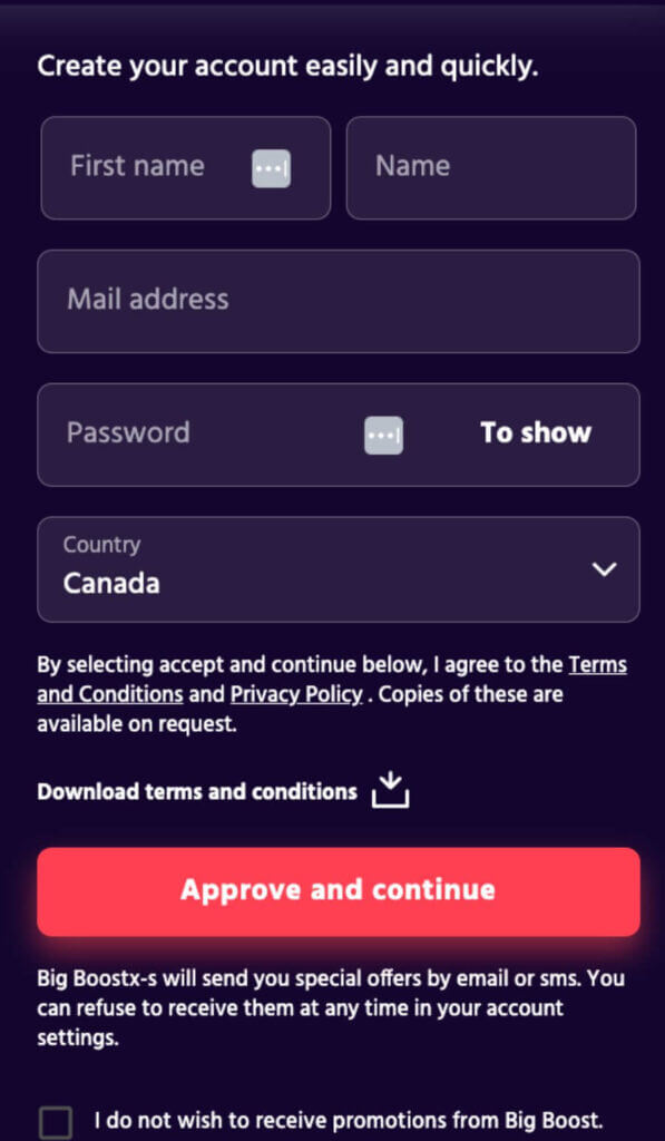 Here are a few straightforward steps to guide you through the sign-up process at Big Boost Casino: